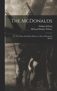 bokomslag The McDonalds; or, The Ashes of Southern Homes. A Tale of Sherman's March