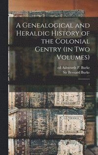 bokomslag A Genealogical and Heraldic History of the Colonial Gentry (in two Volumes)