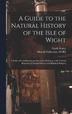 Frank Morey, Metcalf Collection Ncrs, Metcalf Collection NCRS - Guide to the Natural History of the Isle of Wight, Inbunden