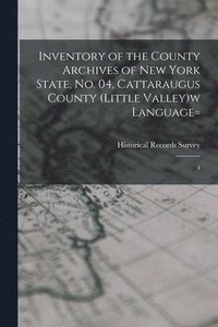 bokomslag Inventory of the County Archives of New York State, no. 04, Cattaraugus County (Little Valley)w language=