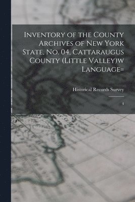 Inventory of the County Archives of New York State, no. 04, Cattaraugus County (Little Valley)w language= 1