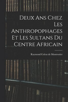 bokomslag Deux ans chez les anthropophages et les sultans du centre africain