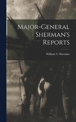 William T 1820-1891 Sherman, William T. 1820-1891 Sherman - Major-General Sherman's Reports, Inbunden