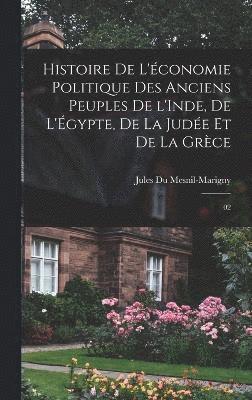 bokomslag Histoire de l'conomie politique des anciens peuples de l'Inde, de l'gypte, de la Jude et de la Grce