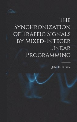 John D C Little - Synchronization of Traffic Signals by Mixed-integer Linear Programming, Inbunden