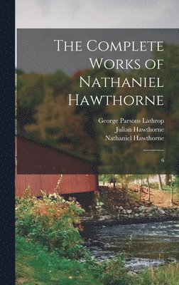 Nathaniel Hawthorne, George Parsons Lathrop, Julian Hawthorne - Complete Works of Nathaniel Hawthorne, Inbunden