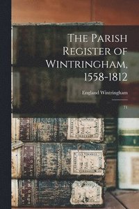 bokomslag The Parish Register of Wintringham, 1558-1812