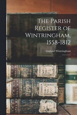 The Parish Register of Wintringham, 1558-1812 1