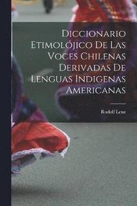 bokomslag Diccionario etimoljico de las voces chilenas derivadas de lenguas indigenas americanas