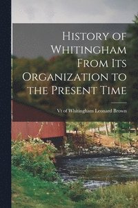 bokomslag History of Whitingham From its Organization to the Present Time