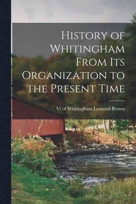 bokomslag History of Whitingham From its Organization to the Present Time