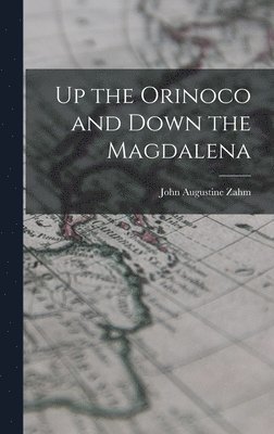John Augustine Zahm - Up the Orinoco and Down the Magdalena, Inbunden