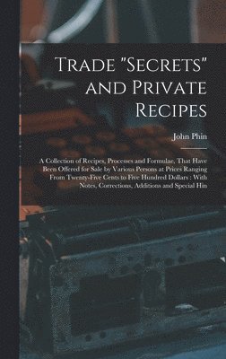 John Phin - Trade "secrets" and Private Recipes, Inbunden