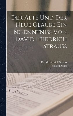 David Friedrich Strauss, Eduard Zeller - alte und der neue Glaube Ein Bekenntniss von David Friedrich Strauss, Inbunden