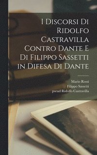 bokomslag I discorsi di Ridolfo Castravilla contro Dante e di Filippo Sassetti in difesa di Dante
