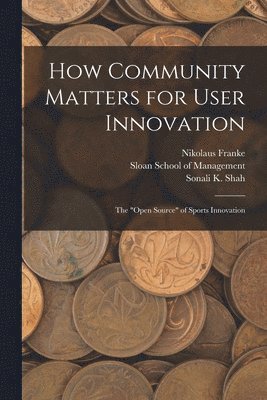 How Community Matters for User Innovation 1