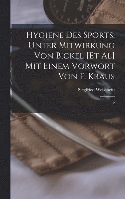 bokomslag Hygiene des Sports. Unter Mitwirkung von Bickel [et al] Mit einem Vorwort von F. Kraus: 2