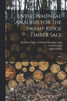 James Kibler, Montana Dept of Natural Resources and - Environmental Analysis for the Swamp Ridge Timber Sale, Häftad