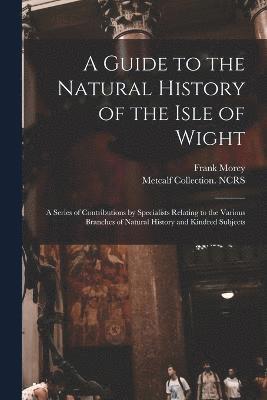 A Guide to the Natural History of the Isle of Wight 1