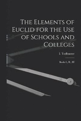 The Elements of Euclid for the use of Schools and Colleges 1