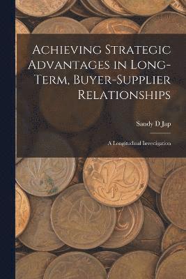 Achieving Strategic Advantages in Long-term, Buyer-supplier Relationships 1