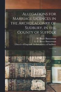 bokomslag Allegations for Marriage Licences in the Archdeaconry of Sudbury, in the County of Suffolk
