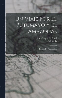Gaspar De Pinell - viaje por el Putumayo y el Amazonas, Inbunden