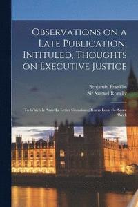 bokomslag Observations on a Late Publication, Intituled, Thoughts on Executive Justice