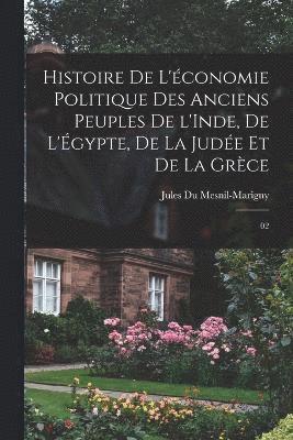 bokomslag Histoire de l'conomie politique des anciens peuples de l'Inde, de l'gypte, de la Jude et de la Grce