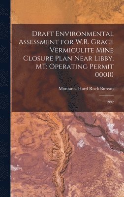 Draft Environmental Assessment for W.R. Grace Vermiculite Mine Closure Plan Near Libby, MT 1