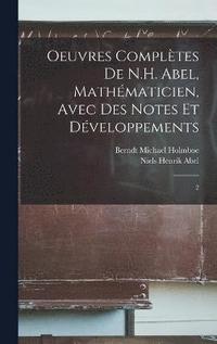 bokomslag Oeuvres compltes de N.H. Abel, mathmaticien, avec des notes et dveloppements