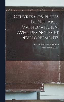 bokomslag Oeuvres compltes de N.H. Abel, mathmaticien, avec des notes et dveloppements
