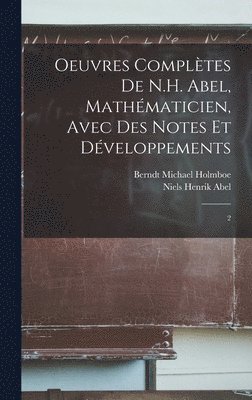 Oeuvres complètes de N.H. Abel, mathématicien, avec des notes et développements