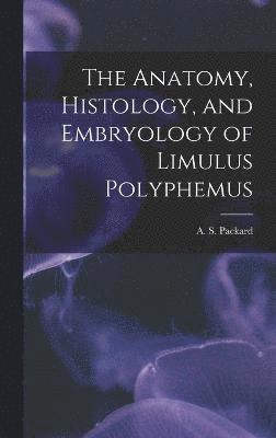 The Anatomy, Histology, and Embryology of Limulus Polyphemus 1