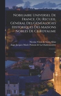 bokomslag Nobiliaire universel de France, ou Recueil gnral des gnalogies historiques des maisons nobles de ce royaume