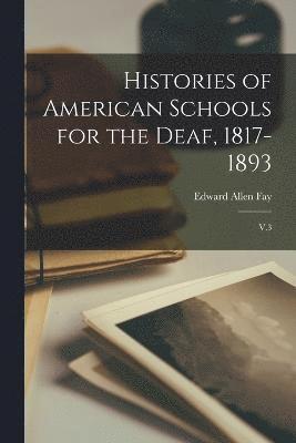 Histories of American Schools for the Deaf, 1817-1893 1