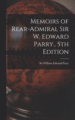 William Edward Parry - Memoirs of Rear-Admiral Sir W. Edward Parry., 5th Edition, Inbunden
