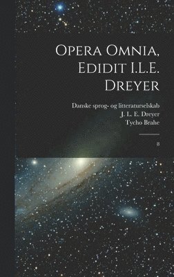 Tycho Brahe, J L E 1852-1926 Dreyer, Danske Sprog- Og Litteraturselskab - Opera omnia, edidit I.L.E. Dreyer, Inbunden