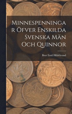 Bror Emil Hildebrand - Minnespenningar öfver enskilda Svenska Män och Quinnor, Inbunden