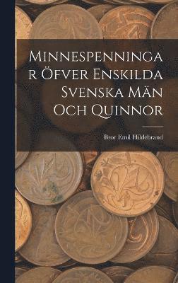 Minnespenningar fver enskilda Svenska Mn och Quinnor 1