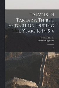 bokomslag Travels in Tartary, Thibet, and China, During the Years 1844-5-6