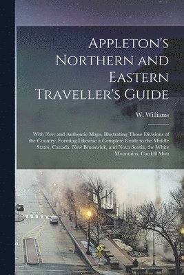 W Williams - Appleton's Northern and Eastern Traveller's Guide, Häftad