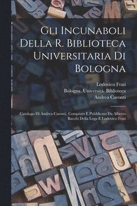 bokomslag Gli incunaboli della R. Biblioteca universitaria di Bologna