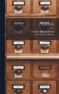 Titus Maccius Plautus, Friedrich Wilhelm Ritschl - Persa;, Inbunden