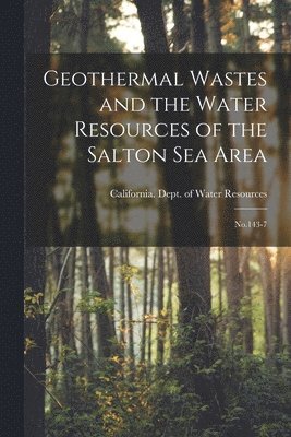 California Dept of Water Resources - Geothermal Wastes and the Water Resources of the Salton Sea Area, Häftad