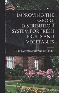 bokomslag Improving the Export Distribution System for Fresh Fruits and Vegetables