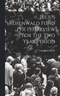 Julius Rosenwald Fund 1931 1933Review For The Two Year Period 1