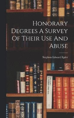 Stephen Edward Epler - Honorary Degrees A Survey Of Their Use And Abuse, Inbunden