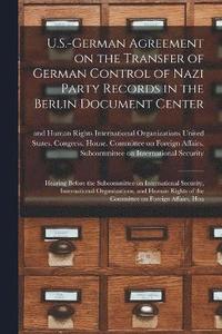 bokomslag U.S.-German Agreement on the Transfer of German Control of Nazi Party Records in the Berlin Document Center