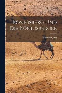 bokomslag Knigsberg und die Knigsberger
